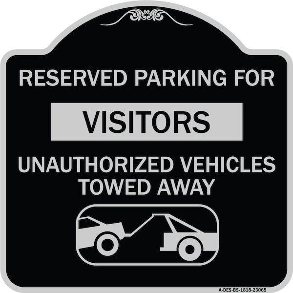 Reserved Parking for Visitors Unauthorized Vehicles Towed Away Alum Sign, 18" x 18", BS-1818-23069